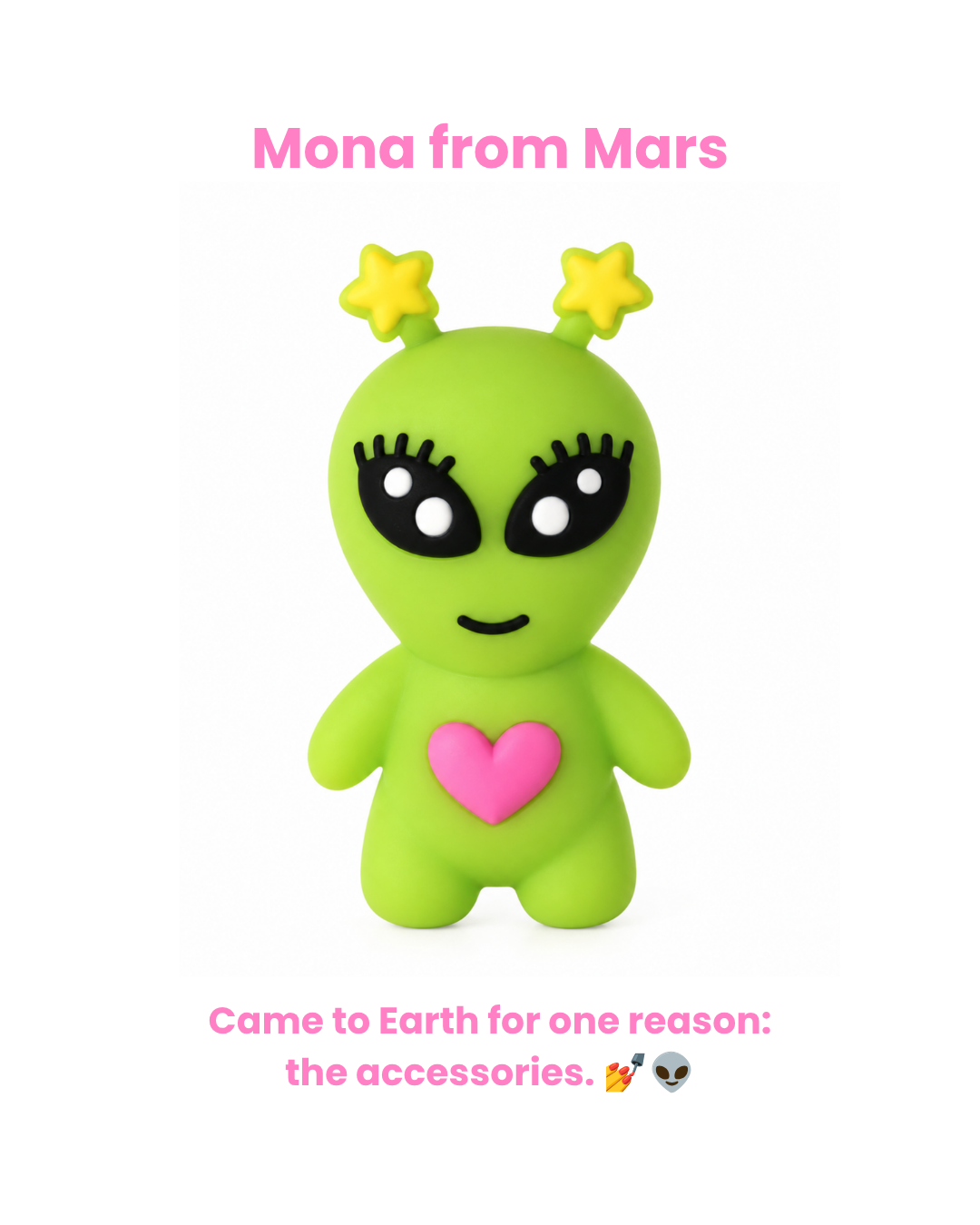 A green cartoon alien figurine with yellow star antennae, large black eyes, and a pink heart on its chest, centered on a white background with pink text above and below reading 'Mona from Mars' and 'Came to Earth for one reason: the accessories.'.